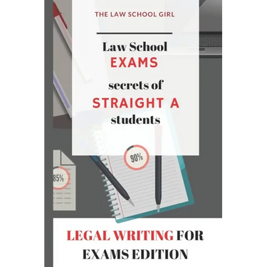 Law School Exams: secrets of straight A students: Legal Writing for Exams Edition