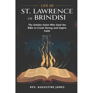 Life of St. Lawrence of Brindisi: The Scholar-Saint Who Used the Bible to Crush Heresy and Inspire Faith