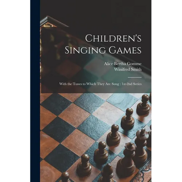 Children's Singing Games: With the Tunes to Which They Are Sung: 1st-2nd Series