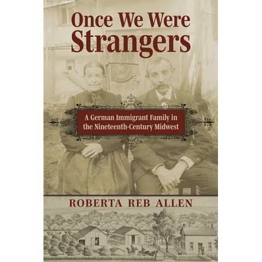 Once We Were Strangers: A German Immigrant Family in the Nineteenth-Century Midwest