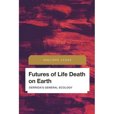 Futures of Life Death on Earth: Derrida's General Ecology