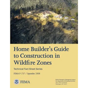Home Builder's Guide to Construction in Wildfire Zones (Technical Fact Sheet Series - FEMA P-737 / September 2008)