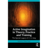 Active Imagination in Theory, Practice and Training: The Special Legacy of C. G. Jung