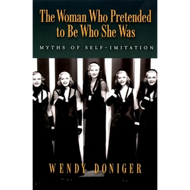 The Woman Who Pretended to Be Who She Was: Myths of Self-Imitation