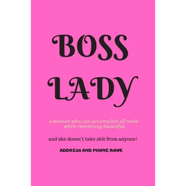 Boss Lady Address and Phone Book: for "a woman who can accomplish all tasks, while remaining beautiful, and she doesn't take shit from anyone!" Organi