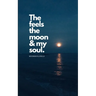 The Feels The Moon and My Soul