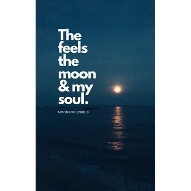 The Feels The Moon and My Soul