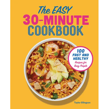 The Easy 30-Minute Cookbook: 100 Fast and Healthy Recipes for Busy People