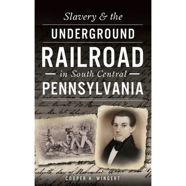 Slavery & the Underground Railroad in South Central Pennsylvania
