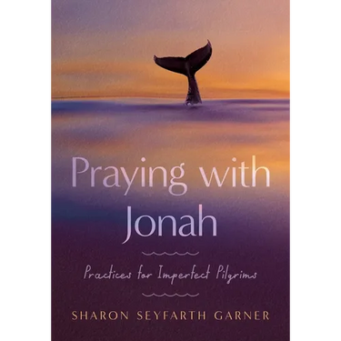 Praying with Jonah: Practices for Imperfect Pilgrims