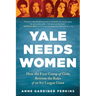 Yale Needs Women: How the First Group of Girls Rewrote the Rules of an Ivy League Giant