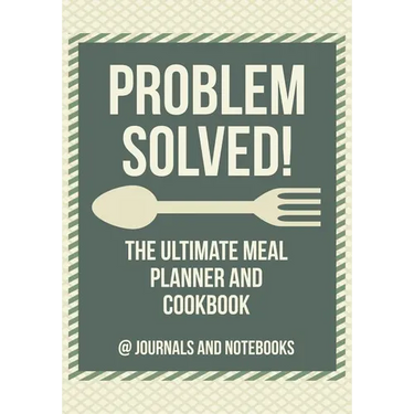 Problem Solved! The Ultimate Meal Planner and Cookbook