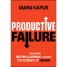 Productive Failure: Unlocking Deeper Learning Through the Science of Failing