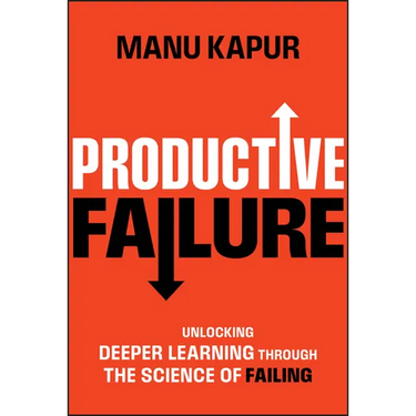 Productive Failure: Unlocking Deeper Learning Through the Science of Failing