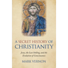 A Secret History of Christianity