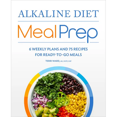 Alkaline Diet Meal Prep: 6 Weekly Plans and 75 Recipes for Ready-To-Go Meals