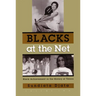 Blacks at the Net: Black Achievement in the History of Tennis, Volume Two