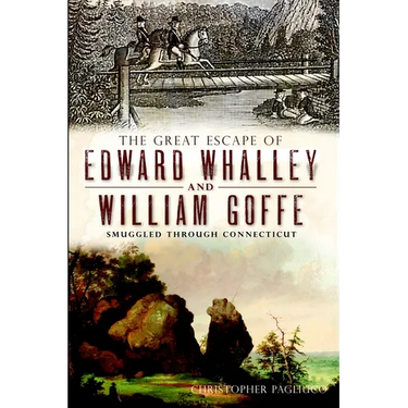 The Great Escape of Edward Whalley and William Goffe: Smuggled Through Connecticut