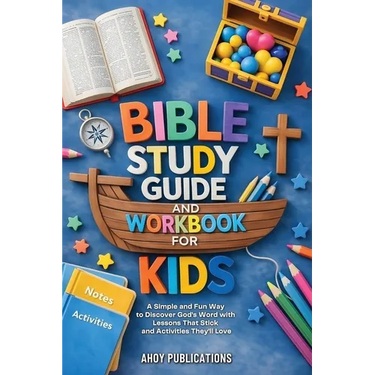 Bible Study Guide and Workbook for Kids: A Simple and Fun Way to Discover God's Word with Lessons That Stick and Activities They'll Love