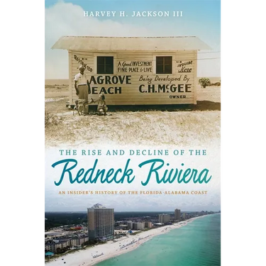 Rise and Decline of the Redneck Riviera: An Insider's History of the Florida-Alabama Coast
