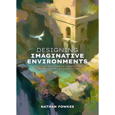 Designing Imaginative Environments: Creating Locations and Landscapes for Concept Art and Illustration
