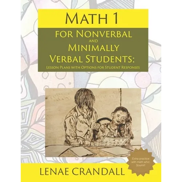 Math 1: For Nonverbal and Minimally Verbal Students: Lesson Plans with Options for Student Responses