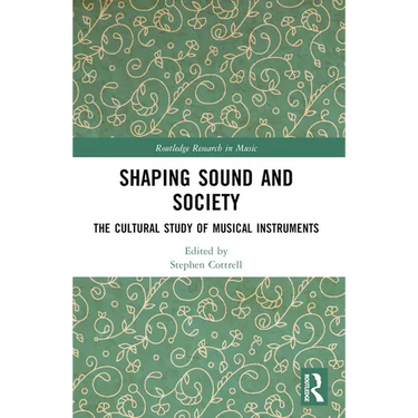 Shaping Sound and Society: The Cultural Study of Musical Instruments
