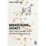 Breadcrumb Legacy: How Great Leaders Live a Life Worth Remembering