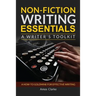Non-fiction Writing Essentials: A Writer's Toolkit: A how-to goldmine for effective writing
