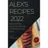 Alex's Recipes 2022: Healthy and Delicious Recipes Your Family Will Love