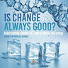 Is Change Always Good? Understanding Changes in States of Matter and Energy Grade 6-8 Physical Science