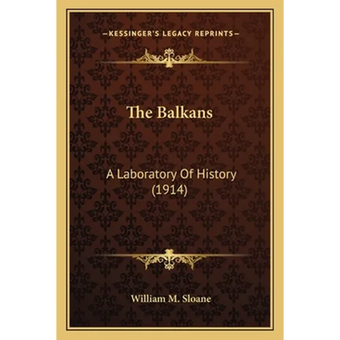 The Balkans: A Laboratory Of History (1914)
