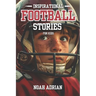 Inspirational Football Stories for kids: 30 Engaging Football tales for Young Readers, life Lessons Through the Game.