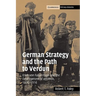 German Strategy and the Path to Verdun: Erich Von Falkenhayn and the Development of Attrition, 1870 1916