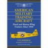 American Military Training Aircraft: Fixed and Rotary-Wing Trainers Since 1916
