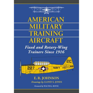 American Military Training Aircraft: Fixed and Rotary-Wing Trainers Since 1916