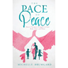 The Pace of Peace: How to Navigate Struggles in Your Body, Soul, and Home