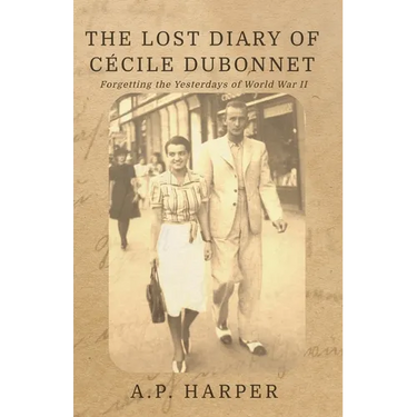 The Lost Diary of Cécile Dubonnet: Forgetting the Yesterdays of World War II