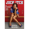 Jock Itch: The Misadventures of a Retired Jersey Chaser