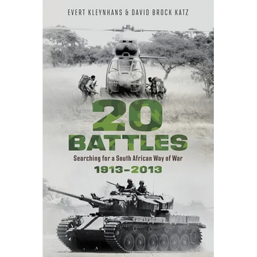 20 BATTLES - Searching for a South African Way of War 1913-2013