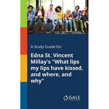 A Study Guide for Edna St. Vincent Millay's "What Lips My Lips Have Kissed, and Where, and Why"