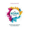 The KOAN Method: Breakthrough Leadership for a Divided World
