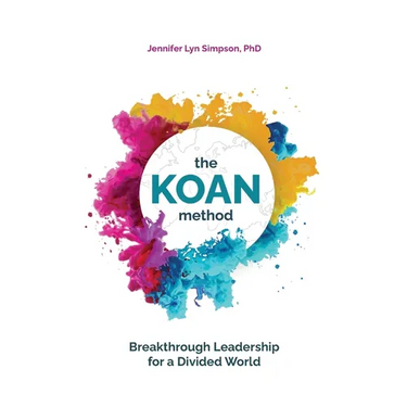 The KOAN Method: Breakthrough Leadership for a Divided World