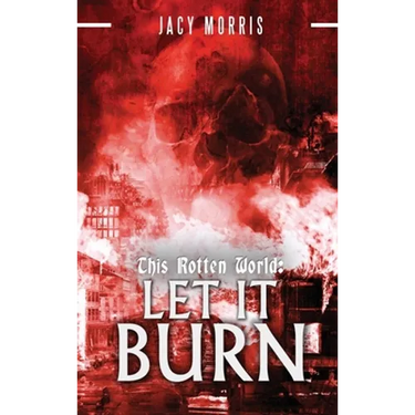 This Rotten World: Let It Burn