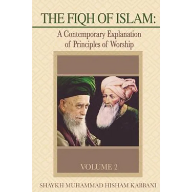The Fiqh of Islam: A Contemporary Explanation of Principles of Worship, Volume 2