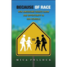 Because of Race: How Americans Debate Harm and Opportunity in Our Schools