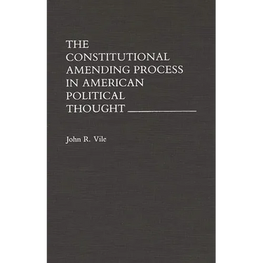 The Constitutional Amending Process in American Political Thought