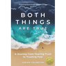 Both Things Are True: A Journey from Fearing Trust to Trusting Fear