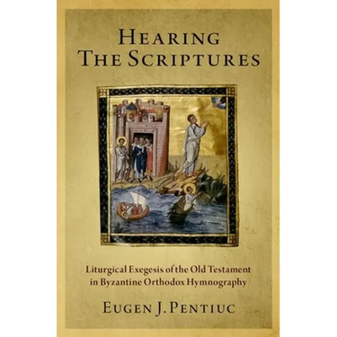 Hearing the Scriptures: Liturgical Exegesis of the Old Testament in Byzantine Orthodox Hymnography