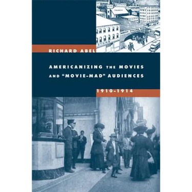 Americanizing the Movies and Movie-Mad Audiences, 1910-1914